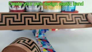 Custom made elastic band with your own design.