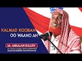 KALMAD KOOBAN OO WAANO AH  || Sh. Abdullahi Bullow