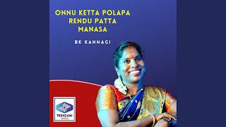 Onnu Ketta Polapa Rendu Patta Manasa