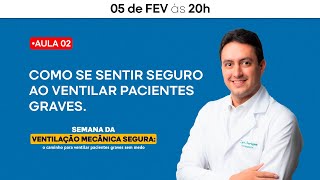 Aula 02: Como se sentir seguro ao ventilar pacientes graves.