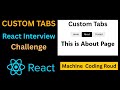 React Interview Challenge | Build Custom Tabs | React Machine Coding Round #reactjs
