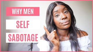 WHY MEN SELF-SABOTAGE RELATIONSHIPS / What every girl needs to know!