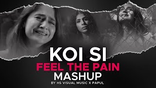 Koi Si (Feel the Pain) Mashup 2024 | HS Visual Music x Papul | Ft. Afsana Khan | Vishal Mishra