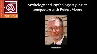 JP35 | Mythology and Psychology: A Jungian Perspective, with Robert Moore
