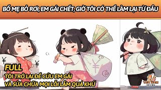 FULL | BỐ MẸ BỎ RƠI, EM GÁI CHẾT, GIỜ TÔI CÓ THỂ LÀM LẠI TỪ ĐẦU