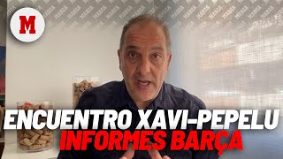 El encuentro de Xavi con Pepelu y los informes del Barça MARCA