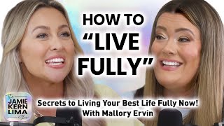 How to Live Fully \u0026 Create the Life of Your Dreams! Secrets to Your Best Life Now w/ Mallory Ervin