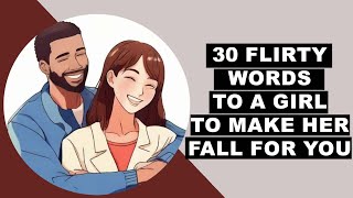 30 Flirty Words to a Girl to Make Her Fall For You