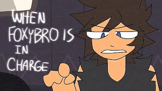 When Foxybro is in charge || FNAF ||