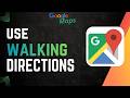 How to Use Walking Directions on Google Maps