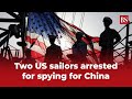 Two US sailors arrested for spying for China | World News | USA vs China | Military News