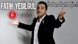 Fatih - Ufuk YEŞİLGÜL - Bana Yazık Değil mi