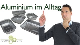 Aluminium im Alltag: Ein gesundheitliches Risiko, das sich vermeiden lässt? - Gerne Gesund