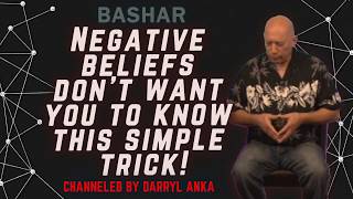 Bashar Channeled by Darryl Anka - Negative Beliefs Don't Want You to Know this Simple Trick!