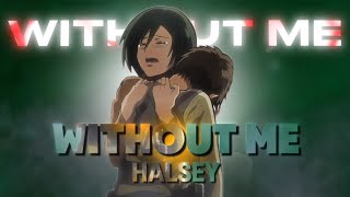 Mikasa × Eren - Without Me【AMV】