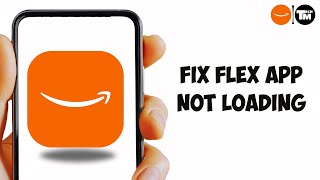 How to Fix Amazon Flex App Not Loading (Solved)
