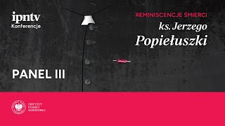 Reminiscencje śmierci ks. Jerzego Popiełuszki – konferencja naukowa [PANEL III]