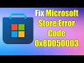 how to Fix Microsoft Store Error Code 0x8D050003 on Windows 11 or 10