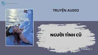 [Truyện Audio - FULL] | NGƯỜI TÌNH CŨ | Tiểu Hân Audio #truyenaudio #audio