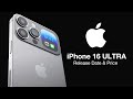 iPhone 16 ULTRA Release Date and Price – 4 BIG UPGRADES TO WAIT FOR!