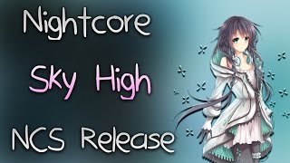 ✰ Nightcore - Sky High [Elektronomia ~ NCS Release]