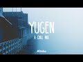 Yugen | A Chill Mix