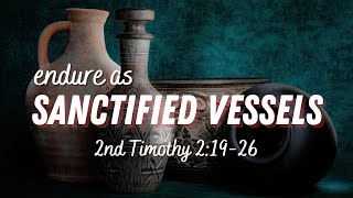 2023.2.12 2nd Timothy 2C Sanctified Vessels