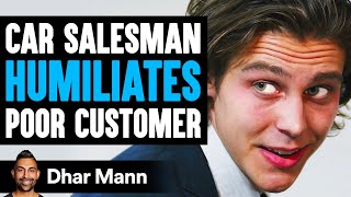 Car Salesman Humiliates Poor Man, INSTANTLY REGRETS IT! | Dhar Mann