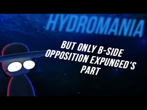 Hydromania But Only B-Side Opposition Expunged’s Part - YouTube