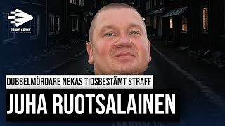 DUBBELMÖRDAREN JUHA RUOTSALAINEN NEKAS TIDSBESTÄMT STRAFF