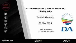 Elections 2024 | DA's 'We Can Rescue SA' Closing Rally