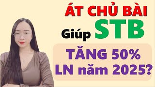 Target STB - Yếu tố ÍT AI BIẾT giúp STB tăng trưởng 50% lợi nhuận năm 2025?