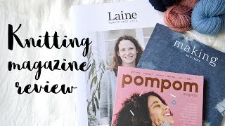 KNITTING MAGAZINE REVIEW: Laine, Pom Pom Quarterly \u0026 Making