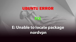 UBUNTU FIX: E: Unable to locate package nordvpn