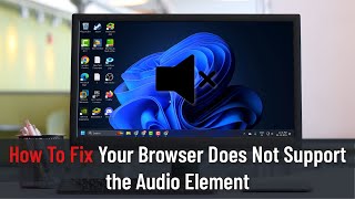 How To Fix Your Browser Does Not Support the Audio Element
