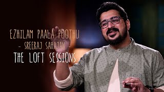 Ezhilam Paala Poothu | Sreeraj Sahajan | The Loft Sessions @wonderwallmedia