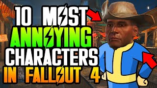 The 10 WORST Characters in Fallout 4 | Fallout Top 10's | THE WORST CHARACTERS IN ALL OF FALLOUT