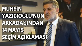 Muhsin Yazıcıoğlu'nun Arkadaşından 14 Mayıs Seçim Açıklaması