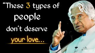 These 3 types of people don't deserve your love || apj abdul kalam motivational speech || motivation