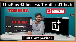 Toshiba vs OnePlus Smart TV 32 Inch Smart Android LED TV Full In Depth Comparison