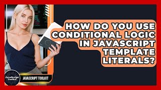 How Do You Use Conditional Logic In JavaScript Template Literals? - JavaScript Toolkit