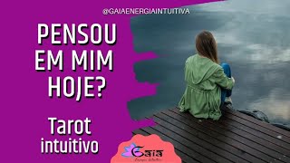 Ele/ela PENSOU em mim hoje?  TAROT INTUITIVO