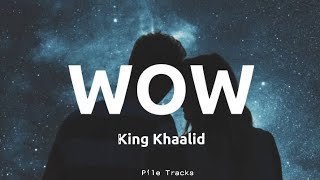 King Khaalid - Wow (Lyrics)