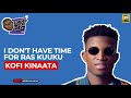 I DON’T HAVE TIME FOR RAS KUUKU - @KofiKinaata #kofikinaata #entertainment