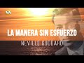 LA MANERA SIN ESFUERZO DE NEVILLE GODDARD