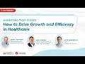 Webinar - How to Drive Growth and Efficiency in Healthcare