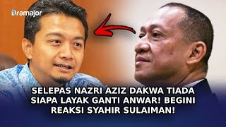 SELEPAS Nazri Aziz Dakwa Tiada Siapa Layak Ganti Anwar! Begini Reaksi Syahir Sulaiman!