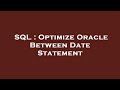 SQL : Optimize Oracle Between Date Statement