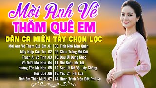 LK Dân Ca Miền Tây HAY NHẤT HIỆN NAY - Mời Anh Về Thăm Quê Em - Lk Nhạc Trữ Tình Quê Hương Ngọt Ngào