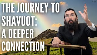 The Journey to Shavuot: A Deeper Connection